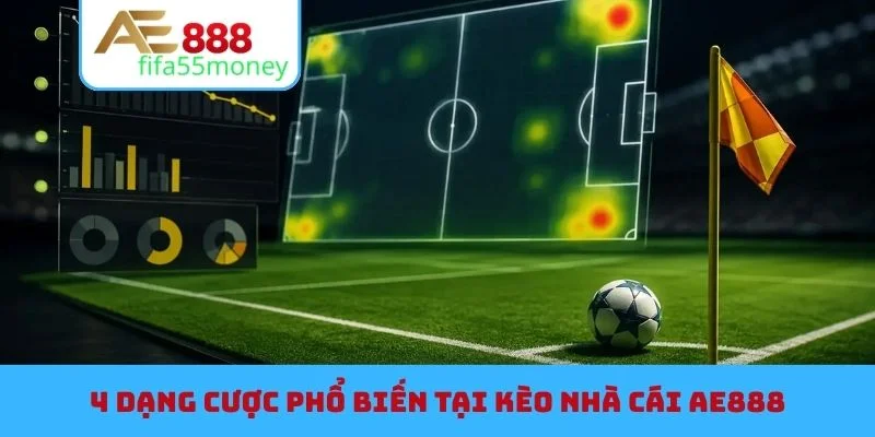 4 dạng cược phổ biến tại kèo nhà cái AE888