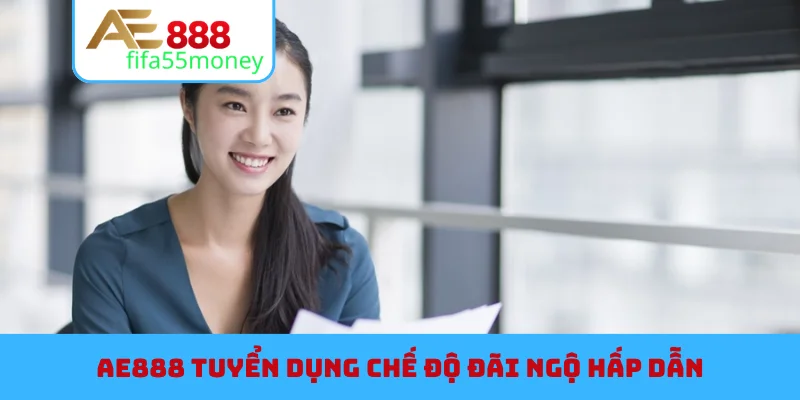 AE888 tuyển dụng chế độ đãi ngộ hấp dẫn