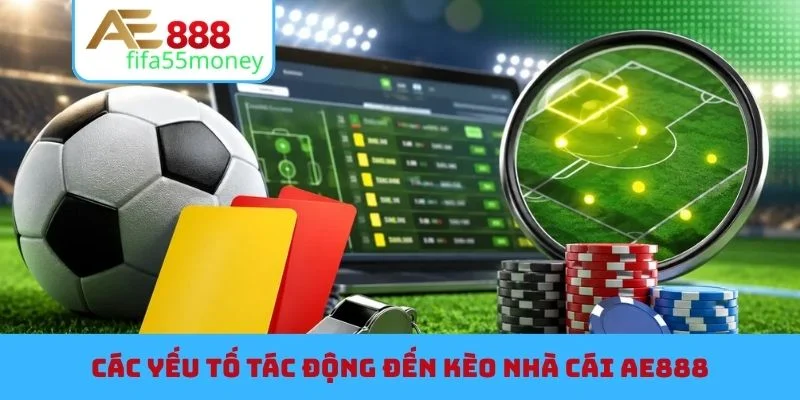 Các yếu tố tác động đến kèo nhà cái AE888