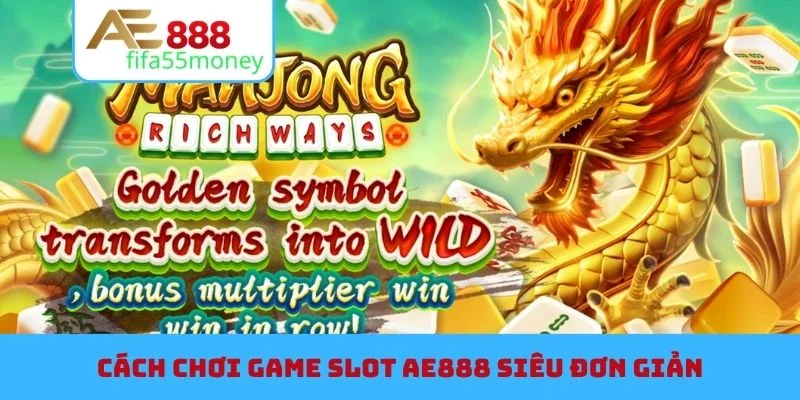Cách chơi game slot AE888 siêu đơn giản