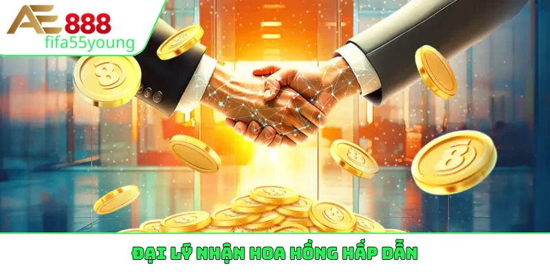 Đại lý nhận hoa hồng hấp dẫn