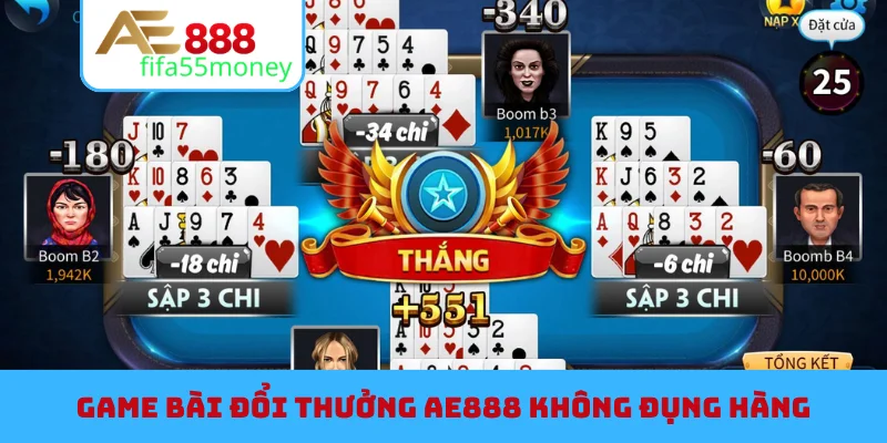 Game bài đổi thưởng AE888 không đụng hàng