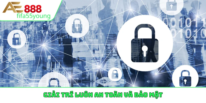 Giải trí luôn an toàn và bảo mật