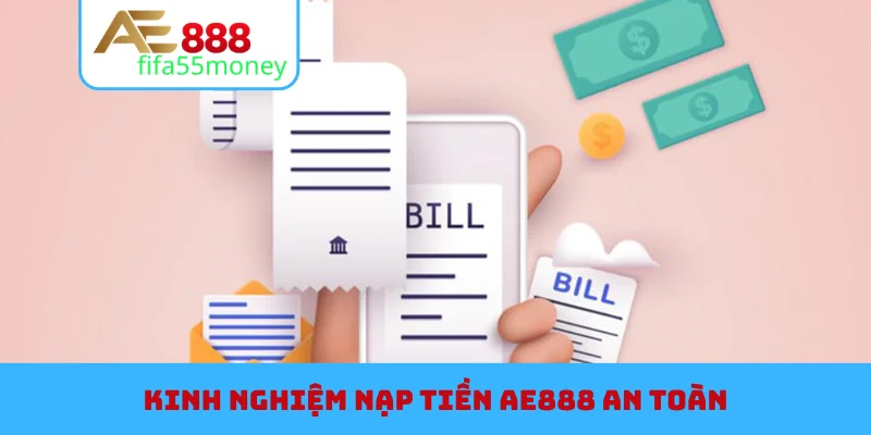 Kinh nghiệm nạp tiền AE888 an toàn