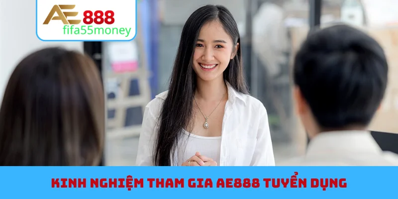 Kinh nghiệm tham gia AE888 tuyển dụng