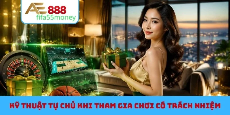 Kỹ thuật tự chủ khi tham gia chơi có trách nhiệm