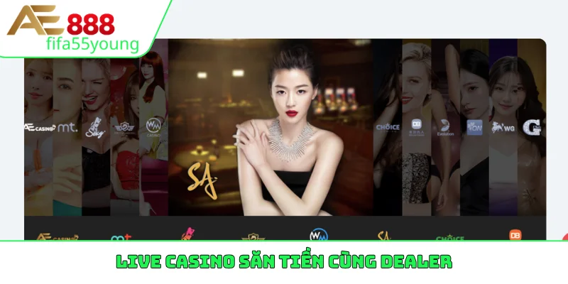 Live casino săn tiền cùng dealer