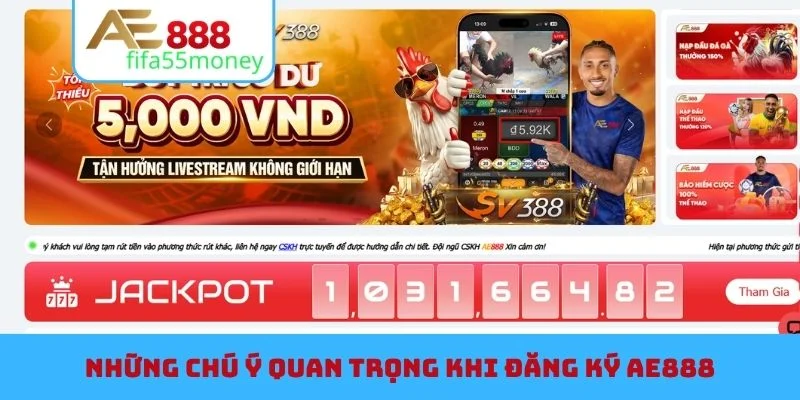 Những chú ý quan trọng khi đăng ký AE888