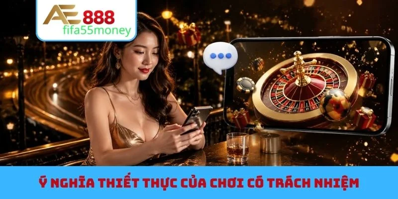 Ý nghĩa thiết thực của chơi có trách nhiệm